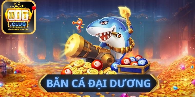 Bắn Cá Đại Dương