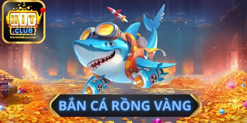Bắn Cá Rồng Vàng