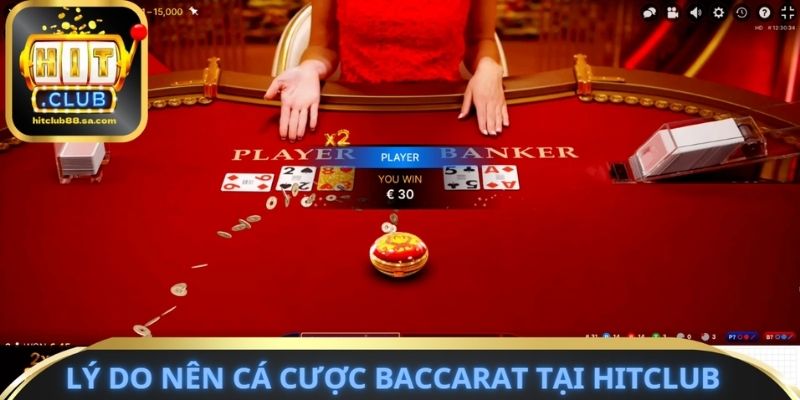 Lý do nên cá cược Baccarat tại Hitclub